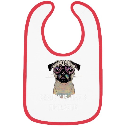Reality Is Just A Simulation Funny Pug Bibs