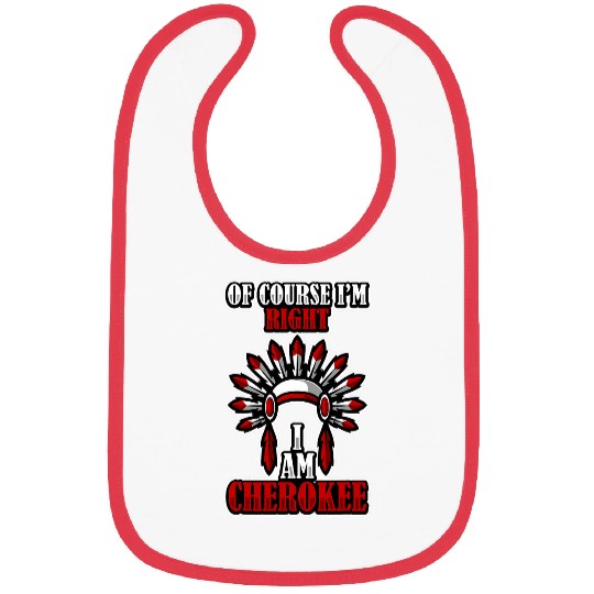 Of Course Im Right I Am Cherokee 1 Bibs