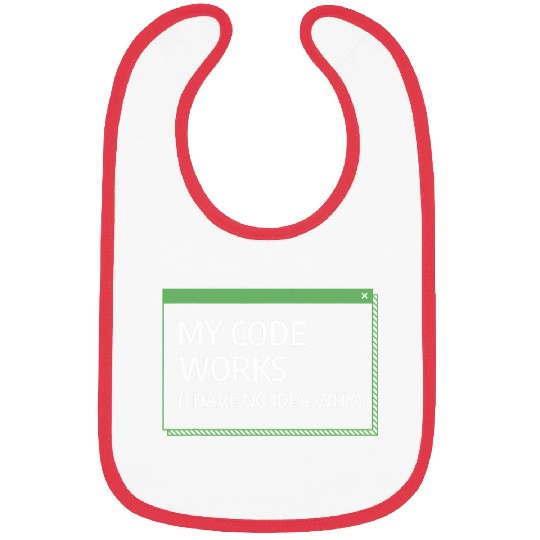 My Code Works I Have No Idea Why Programming Programmer Bibs