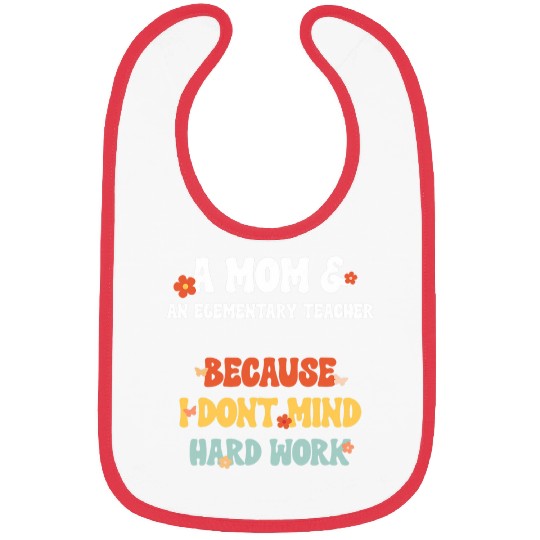 Mom Elementary Teacher I Dont Mind Mothers Day Bibs