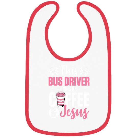Women School Bus Driver Bus Driver Runs On Coffee And Jesus Bibs