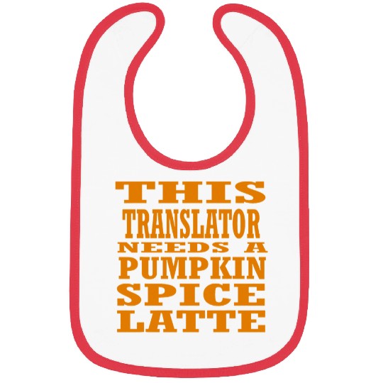 This Translator Needs A Pumpkin Spice Latte Bibs