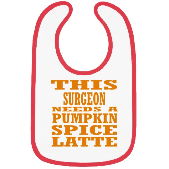 This Surgeon Needs A Pumpkin Spice Latte Bibs