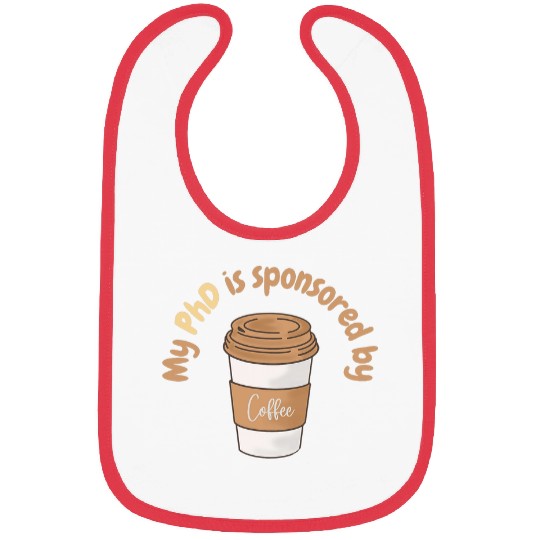 My PhD is sponsored by coffee phd student coffee lovers Bibs