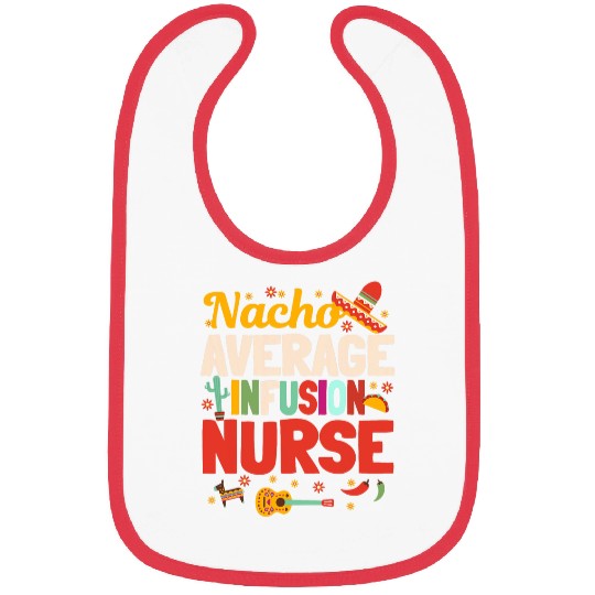 Nacho Average Infusion nurses Cinco De Mayo Mexican Nursing Bibs