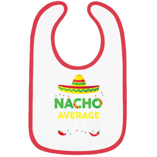 Nacho Average Pharmacist Fun Gift Cinco De Mayo 1 Bibs
