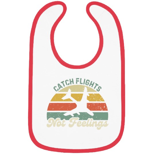 Catch Flights Not Feelings Pilot Vacation Travel Traveling Bibs