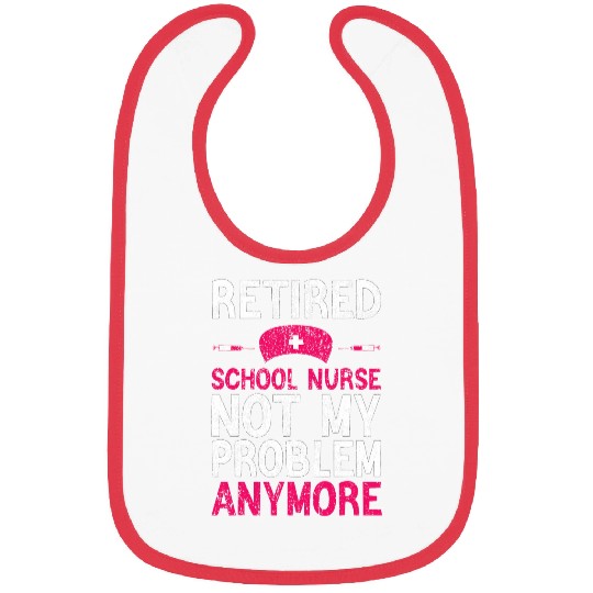 Retired School nurses Funny School nurses Retirement Bibs