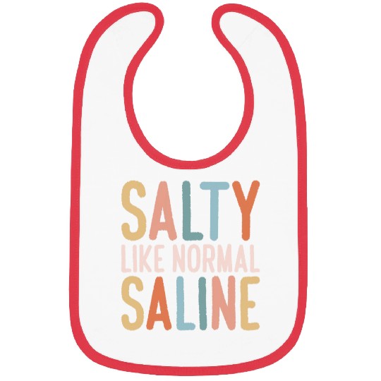 Salty Like Normal Saline nurses Bibs