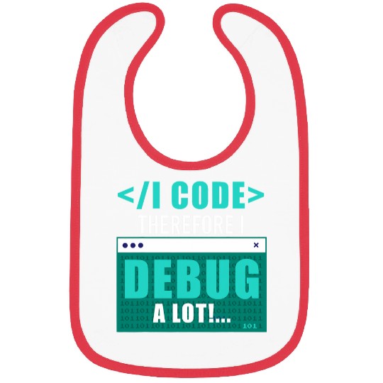 I Code Therefore I Debug Programming Computer Programmer Bibs