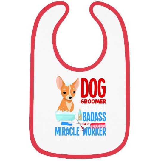 Dog Groomer Because Badass Miracle Worker Isnt Job Title Bibs