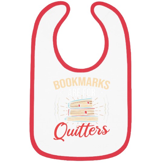 Bookmarks Are For Quitters Reading Book Reader Bookworm Bibs