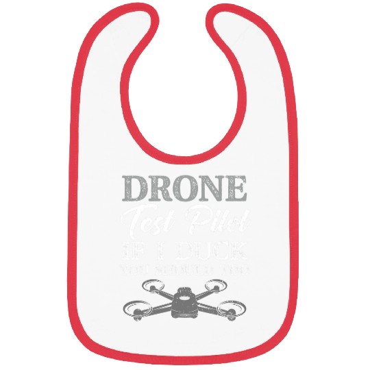 Drone Test Pilot If I Duck You Should Too Funny Novice Pilot Bibs