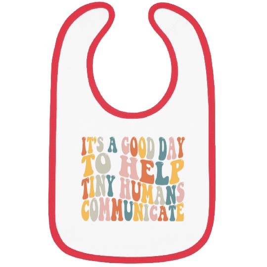 Its A Good Day To Help Tiny Humans Communicate SLP Bibs