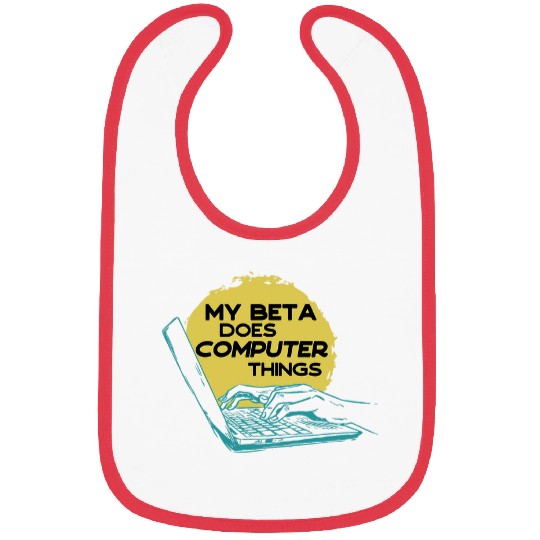 My Beta Does Computer Things Programmer 1 Bibs