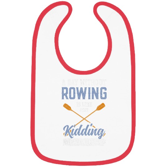 A Day Without Rowing is Like kayak Bibs