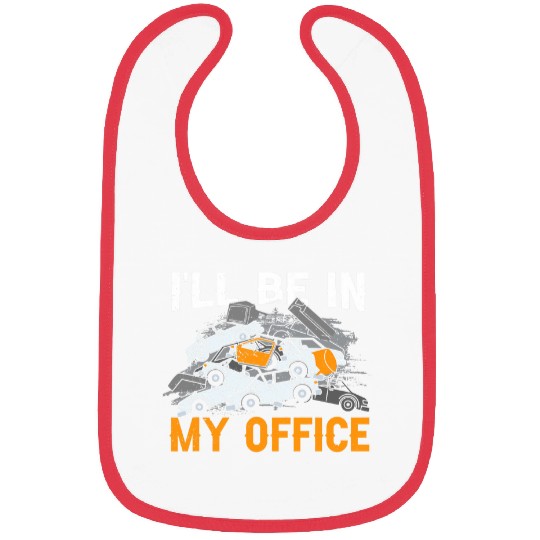 Scrapyard Ill Be In My Office Funny Junkyard Worker Bibs