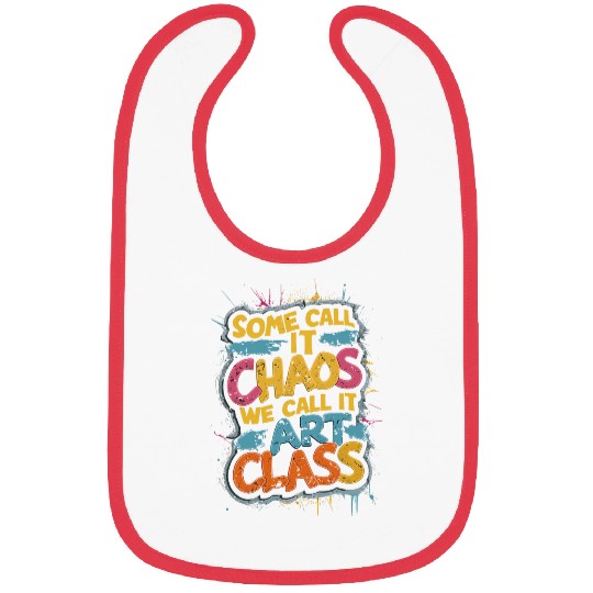 Some Call It Chaos We Call It Art Class Teacher Student Bibs
