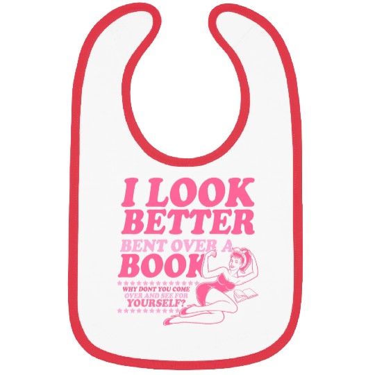I Look Better Bent Over A Book Smut Reader Romance Reader Bibs