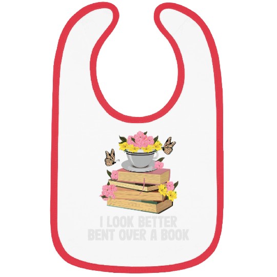 I Look Better Bent Over A Book Funny Reading Quote Bookworm Bibs