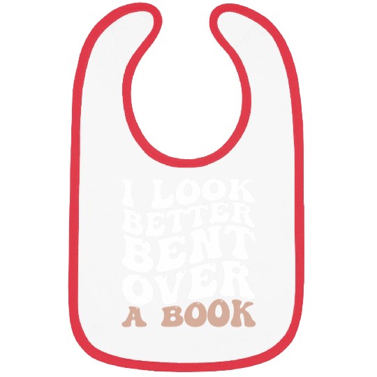 I Look Better Bent Over A Book 23 Bibs