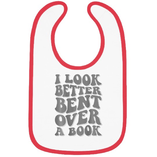 I Look Better Bent Over A Book 4 Bibs