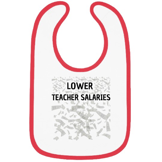 Lower Teacher Salaries Bibs