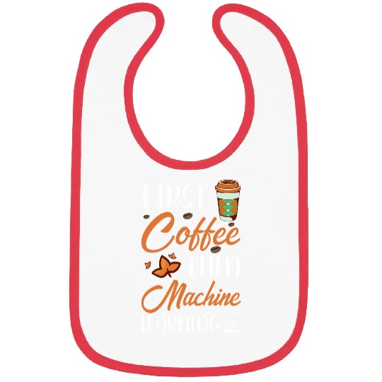 First Coffee Then Machine Learning Programmer 1 Bibs