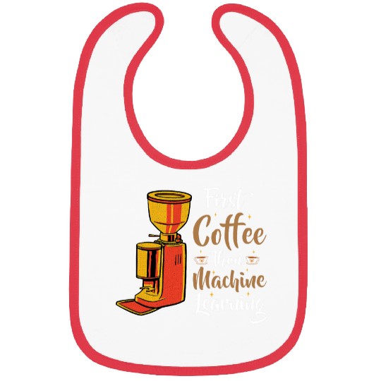 First Coffee Then Machine Learning Programmer Bibs