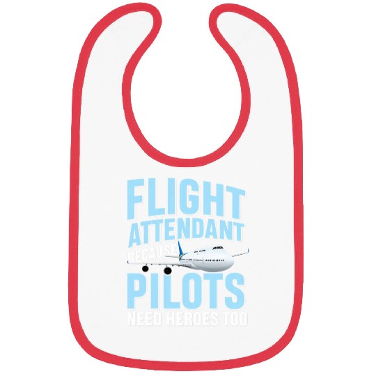 Flight Attendant Because Pilots Need Heroes Too Bibs