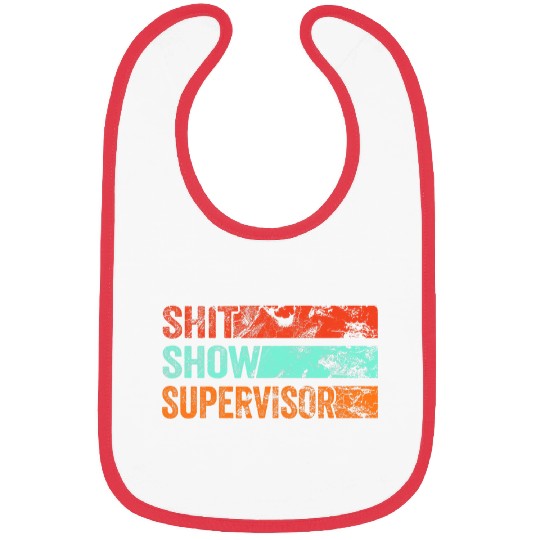 Shit Show Supervisor Funny Mom Boss Manager Coordinator 6 Bibs