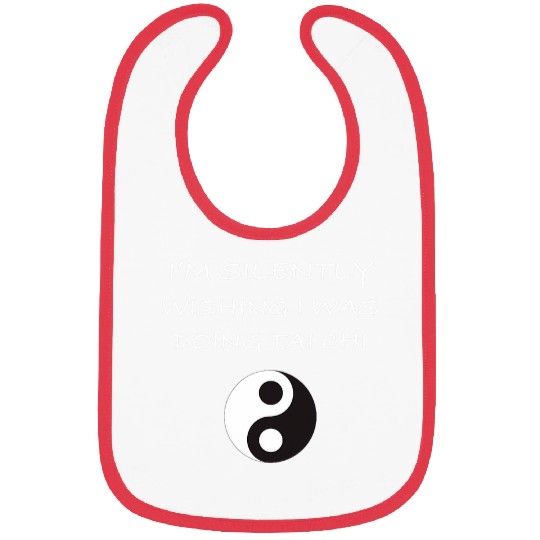 Im Silently Wishing I was Doing Tai Chi Beginners Slogan Bibs