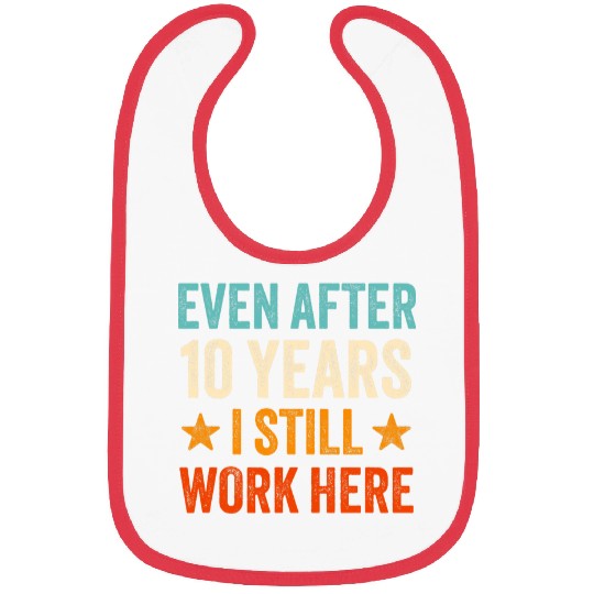Even after 10 Years I still work here 10th Work Anniversary Bibs