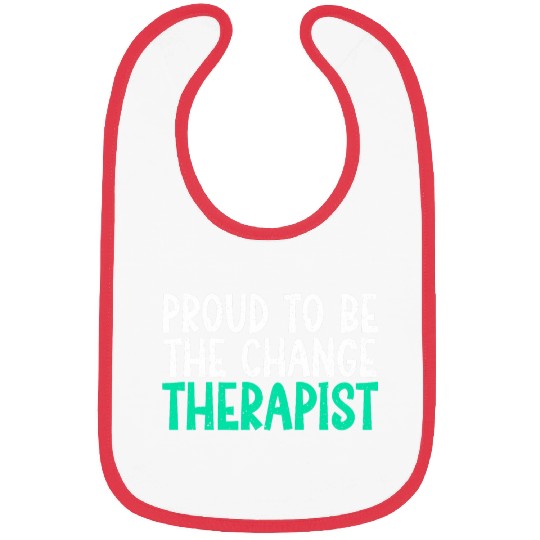 Proud to be the change Therapist Bibs
