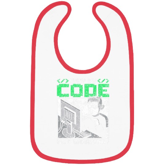 Why Is My Code Not Working Coder Sayings Programmer Coding Bibs