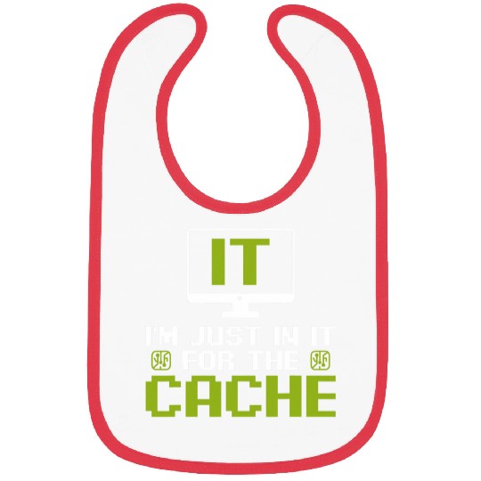 Im just in it for the Cache IT Helpdesk Computer Tech Geeks Bibs