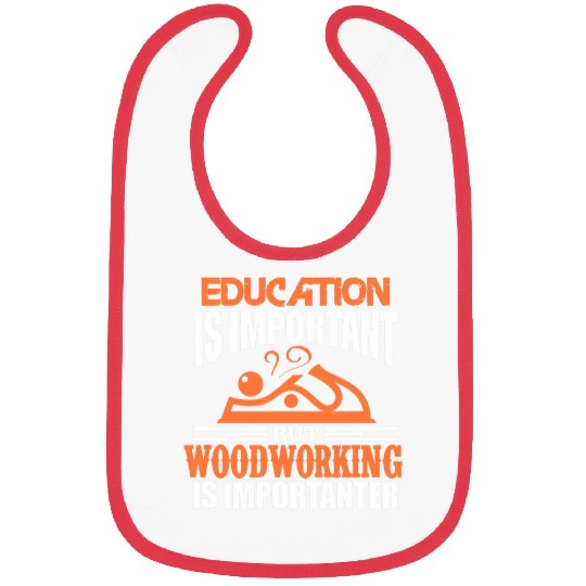 Mens Woodworking Woodworker Funny Education Is Important Bibs