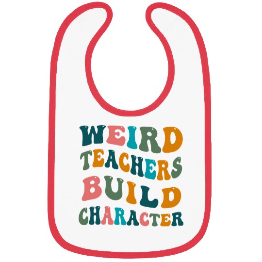 Weird Teachers Build Character Teacher Appreciation Bibs