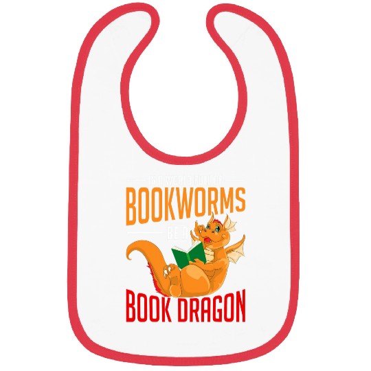 Funny Reading In A World Full Of Bookworms Be A Book Dragon 3 Bibs