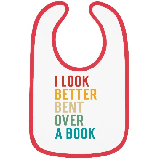 Literary Bookish Charisma I Look Better Bent Over A Book 1 Bibs