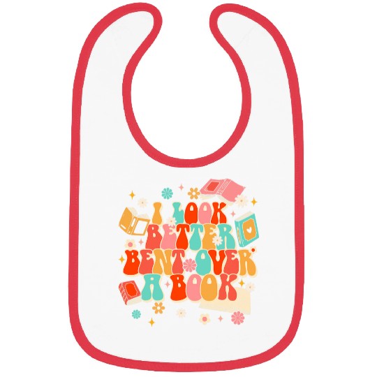 Book Lover Bookworm Bookish I Look Better Bent Over A Book Bibs