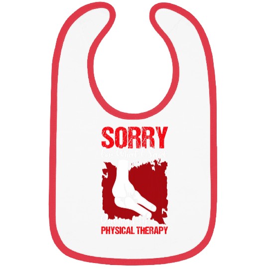 Sorry For What I Said During My Physical Therapy 9 Bibs