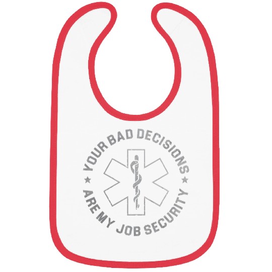 Your Bad Decisions Are My Job Security nurses Paramedic Bibs