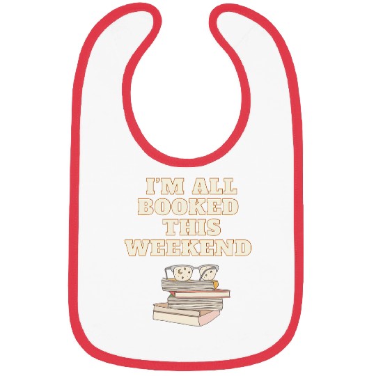Im all booked this weekend book lovers Bibs