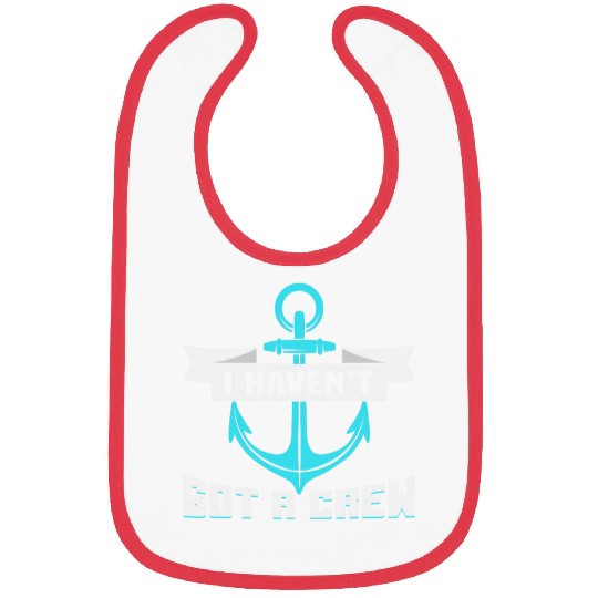 Boat Lover I havent got a crew Skipper Boat Bibs