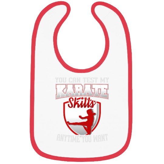 You Can Test My Karate Skills Anytime You Want Karate Bibs
