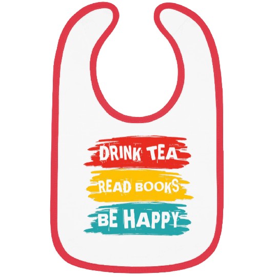 Drink Tea Read Books Be Happy Funny Books Reading Lovers Bibs