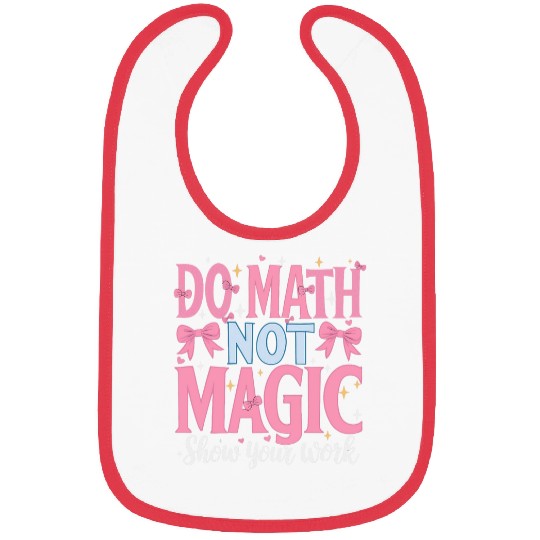 Do Math Not Magic Show Your Work 2 Bibs