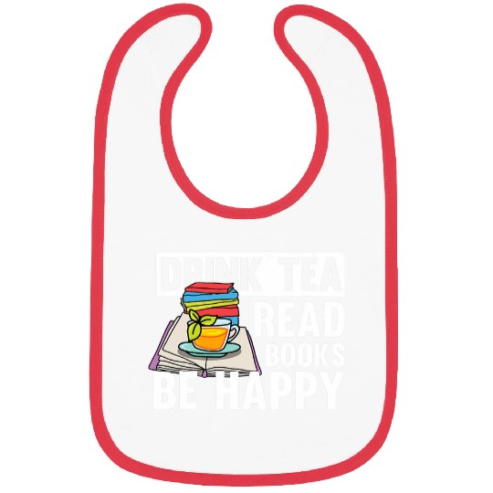 Drink Tea Read Books Be Happy Motive for a Bookworm Bibs