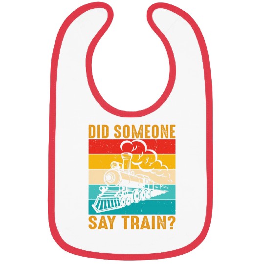 Did Someone Say Train Railroad Engineer Funny Trains Lovers Bibs
